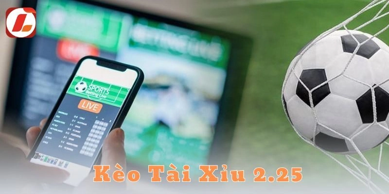 Giải mã kèo tài xỉu 2.25 là gì?