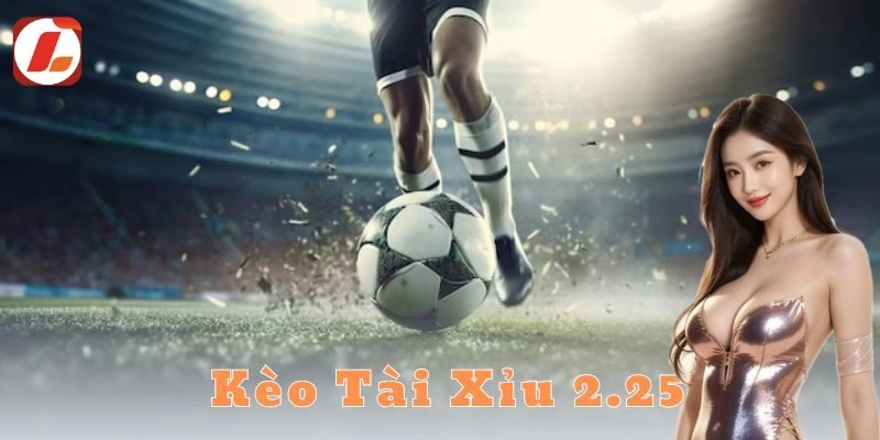 Ưu điểm khi chơi kèo tài xỉu 2.25 tại nhà cái